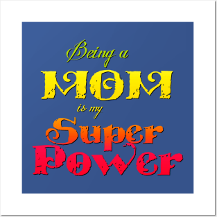 Being a Mom is my Superpower Posters and Art